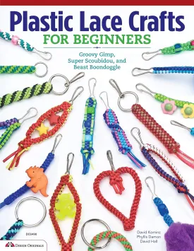 Plastic Lace Crafts for Beginners: Groovy Gimp, Super Scoubidou, and Beast Boondoggle (Design Originals) Master the Essential Techniques of Lacing 4-Strand & 6-Strand Key Chains, Bracelets, & More Paperback  September 1, 2013