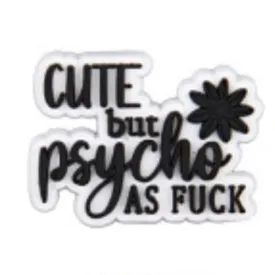 SHOE CHARMS - CUTE BUT PSYCHO AS FUCK